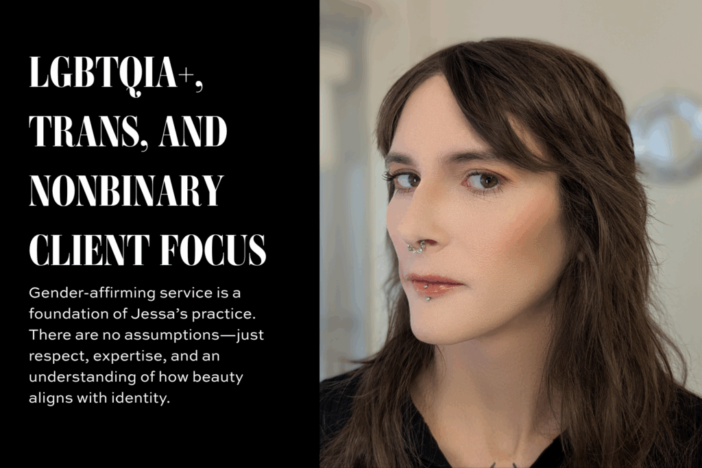 Close-up of a trans client with soft neutral glam makeup, including defined brows, natural lip color, and blush. The left side of the image features bold text stating "LGBTQIA+, Trans, and Nonbinary Client Focus," emphasizing gender-affirming and respectful beauty services by Jessa Jaguar.